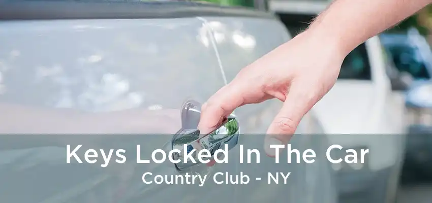 Keys Locked In The Car Country Club - NY