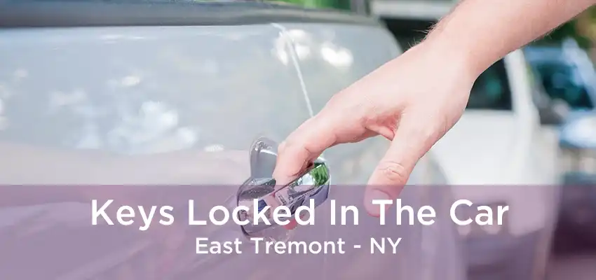 Keys Locked In The Car East Tremont - NY