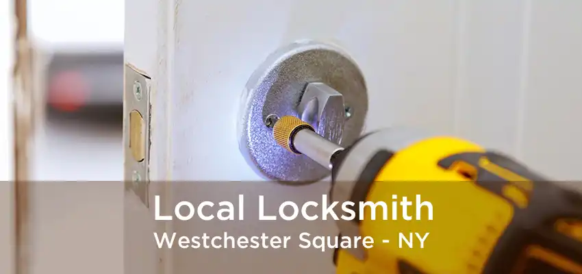 Local Locksmith Westchester Square - NY