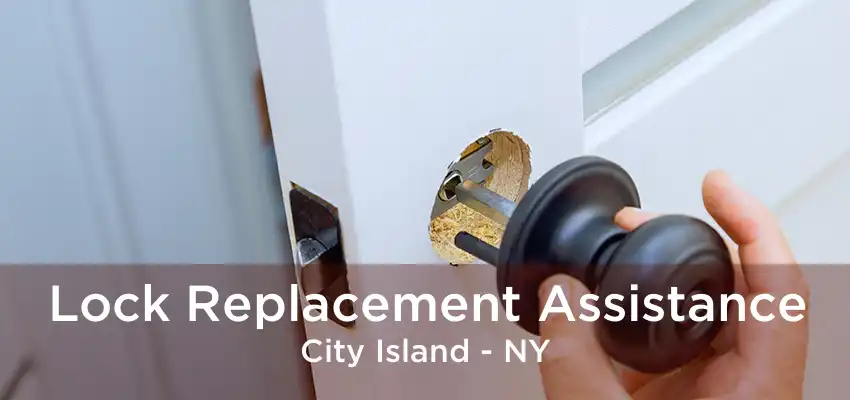 Lock Replacement Assistance City Island - NY