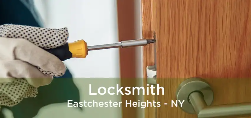 Locksmith Eastchester Heights - NY