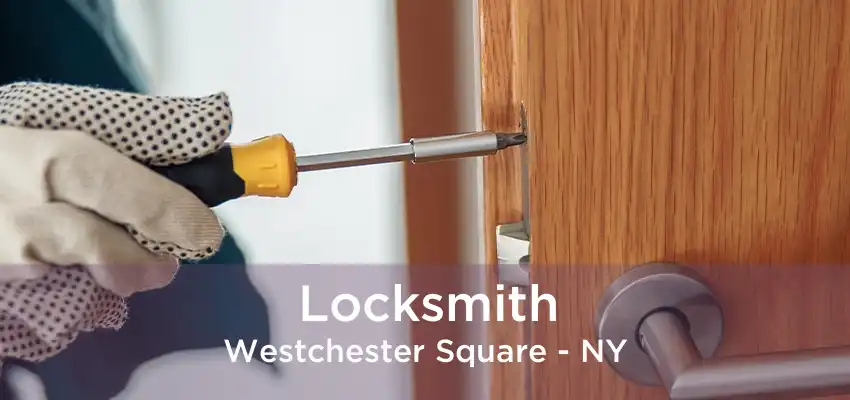 Locksmith Westchester Square - NY