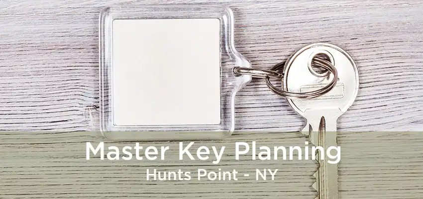 Master Key Planning Hunts Point - NY