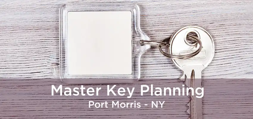 Master Key Planning Port Morris - NY