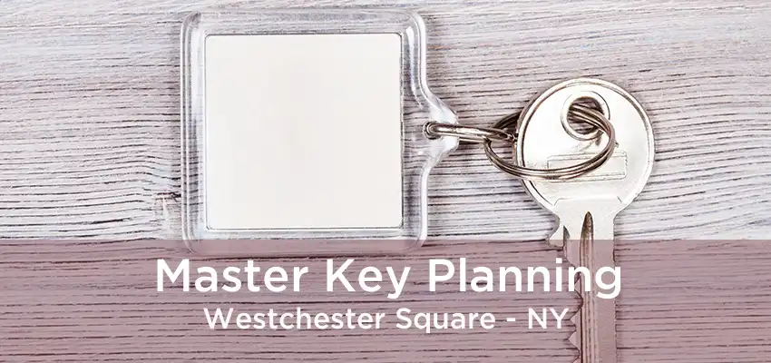 Master Key Planning Westchester Square - NY