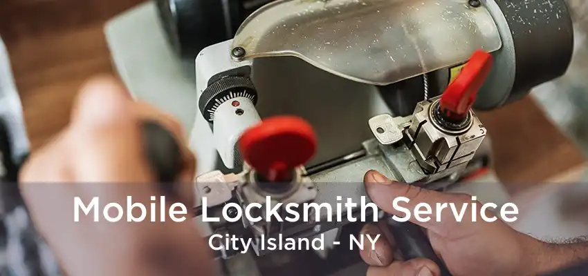 Mobile Locksmith Service City Island - NY