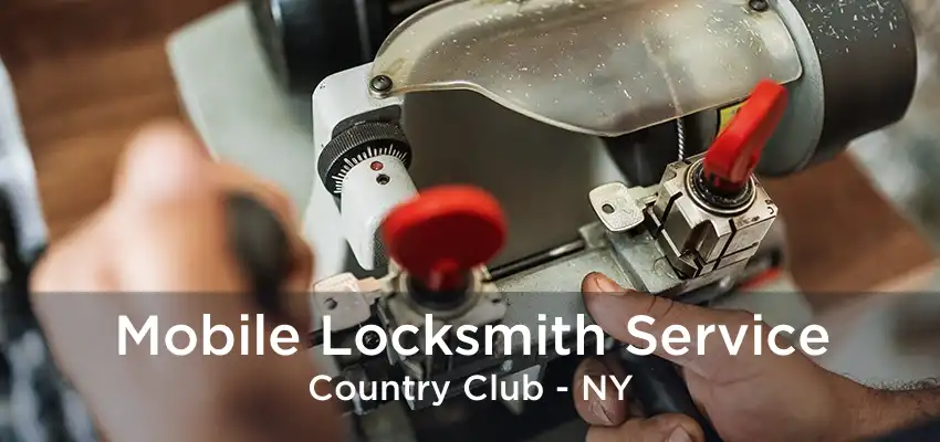 Mobile Locksmith Service Country Club - NY