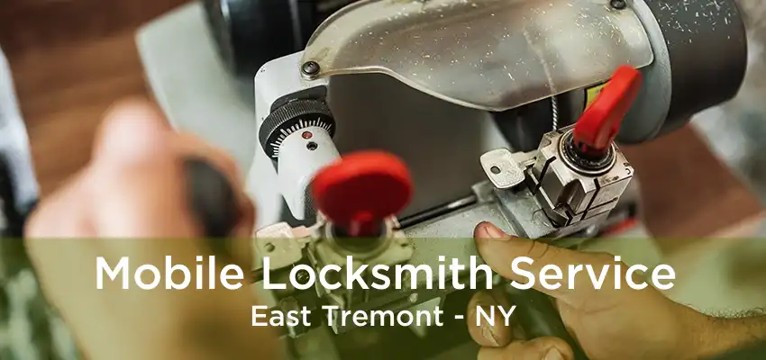 Mobile Locksmith Service East Tremont - NY