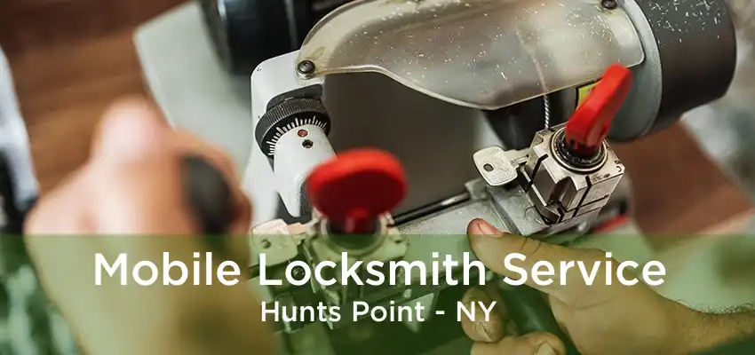 Mobile Locksmith Service Hunts Point - NY