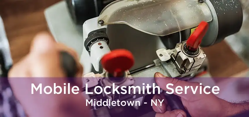 Mobile Locksmith Service Middletown - NY