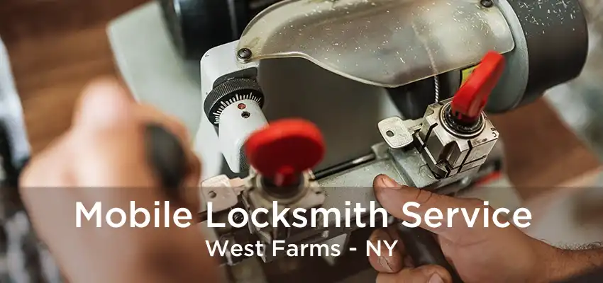 Mobile Locksmith Service West Farms - NY