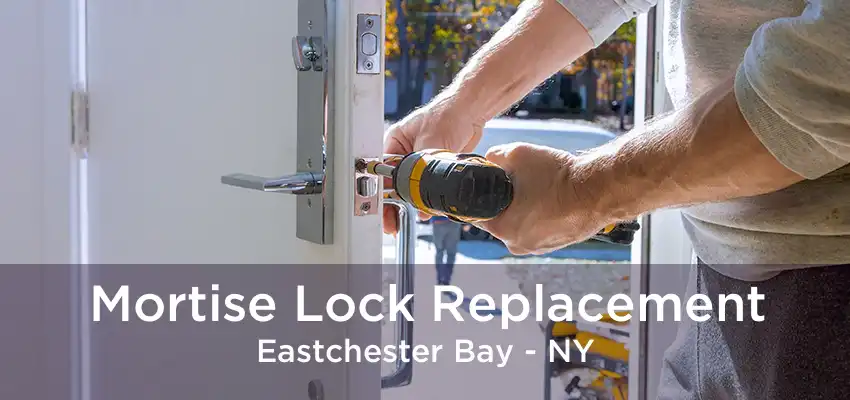 Mortise Lock Replacement Eastchester Bay - NY