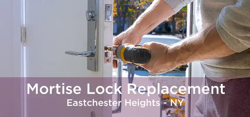 Mortise Lock Replacement Eastchester Heights - NY