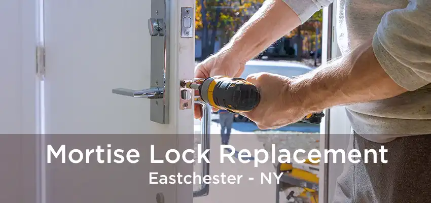 Mortise Lock Replacement Eastchester - NY