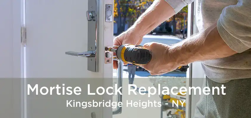 Mortise Lock Replacement Kingsbridge Heights - NY