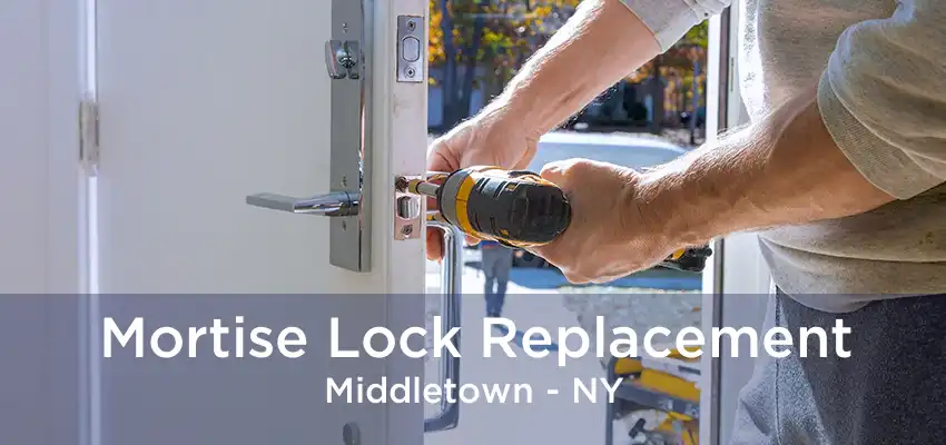 Mortise Lock Replacement Middletown - NY