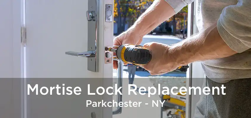 Mortise Lock Replacement Parkchester - NY