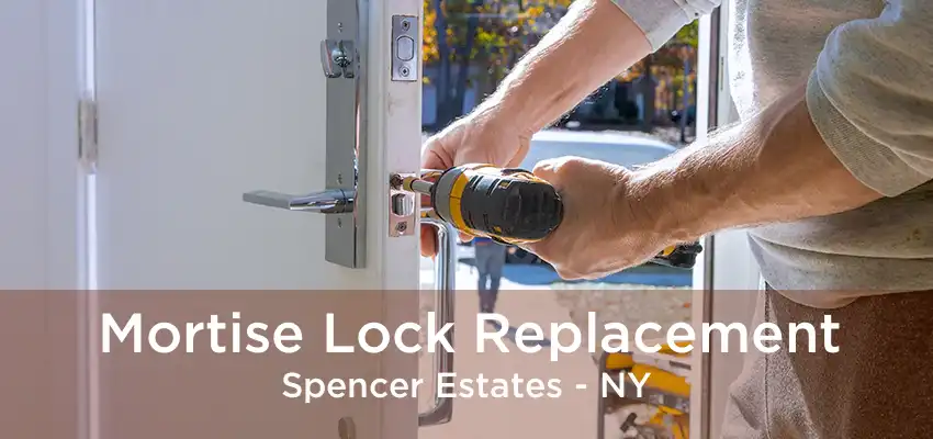 Mortise Lock Replacement Spencer Estates - NY