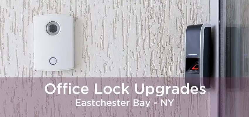 Office Lock Upgrades Eastchester Bay - NY