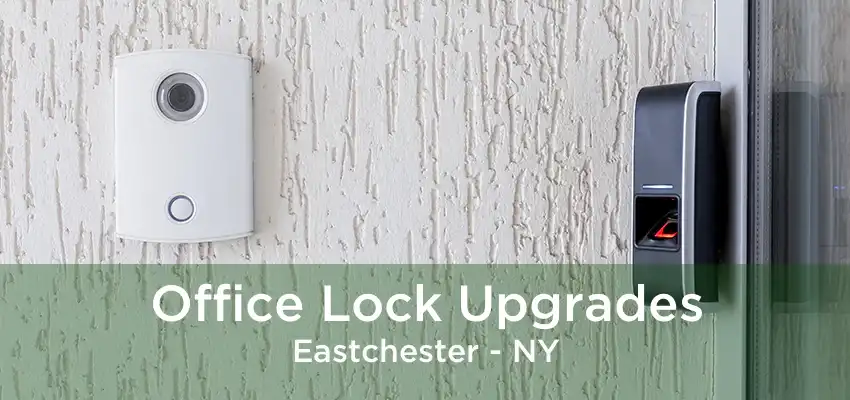 Office Lock Upgrades Eastchester - NY