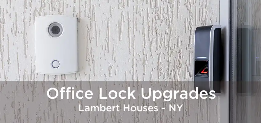 Office Lock Upgrades Lambert Houses - NY