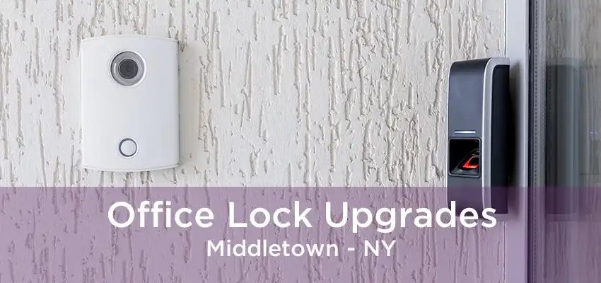 Office Lock Upgrades Middletown - NY