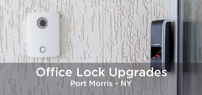 Office Lock Upgrades Port Morris - NY