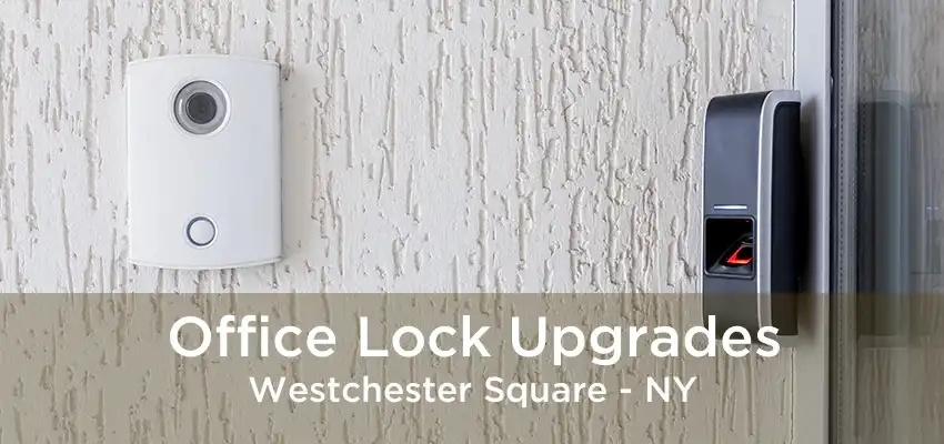 Office Lock Upgrades Westchester Square - NY