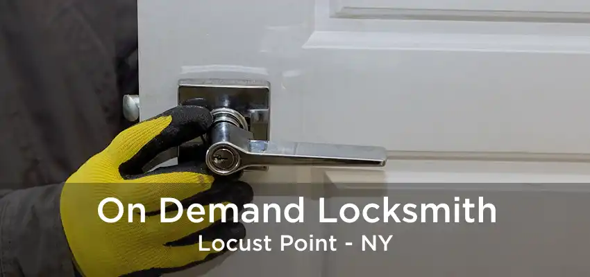 On Demand Locksmith Locust Point - NY