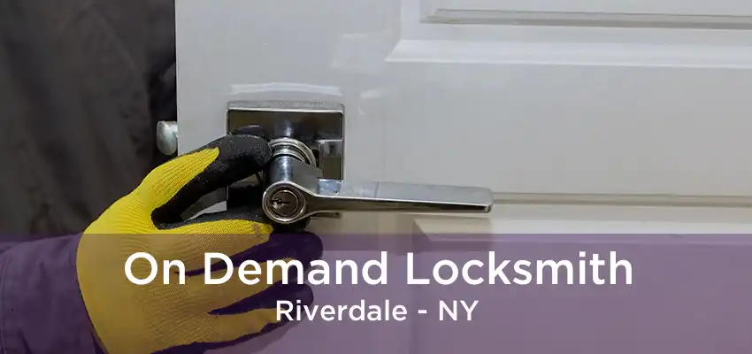 On Demand Locksmith Riverdale - NY