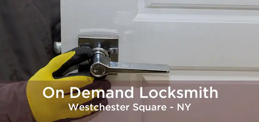 On Demand Locksmith Westchester Square - NY