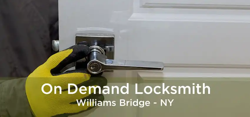 On Demand Locksmith Williams Bridge - NY