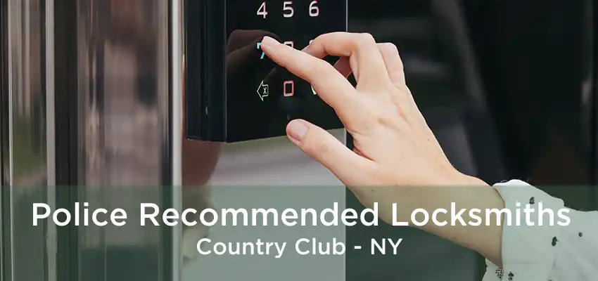 Police Recommended Locksmiths Country Club - NY