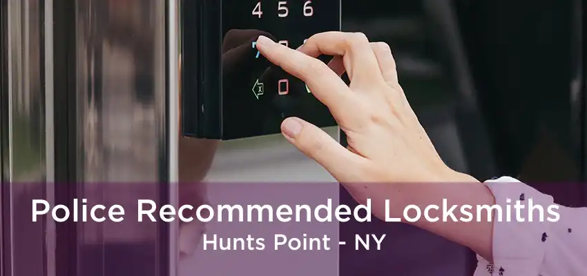 Police Recommended Locksmiths Hunts Point - NY