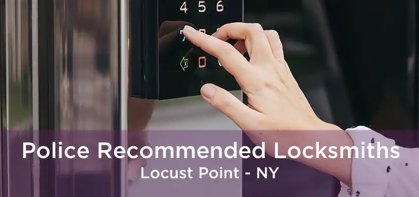 Police Recommended Locksmiths Locust Point - NY