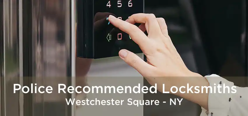 Police Recommended Locksmiths Westchester Square - NY