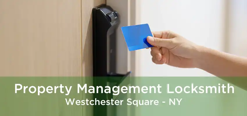 Property Management Locksmith Westchester Square - NY