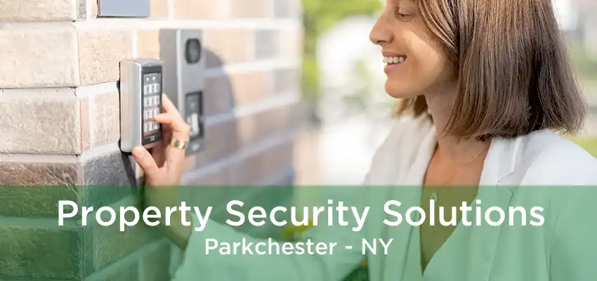 Property Security Solutions Parkchester - NY