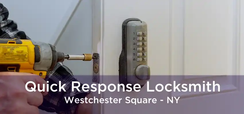 Quick Response Locksmith Westchester Square - NY