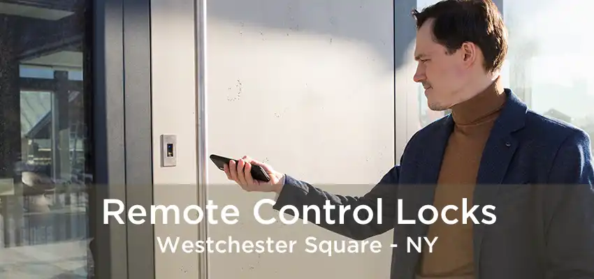 Remote Control Locks Westchester Square - NY