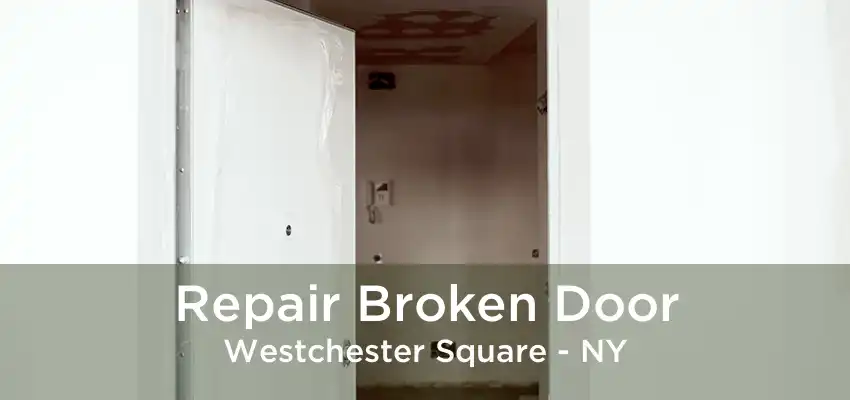 Repair Broken Door Westchester Square - NY