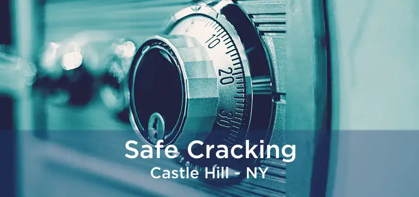 Safe Cracking Castle Hill - NY