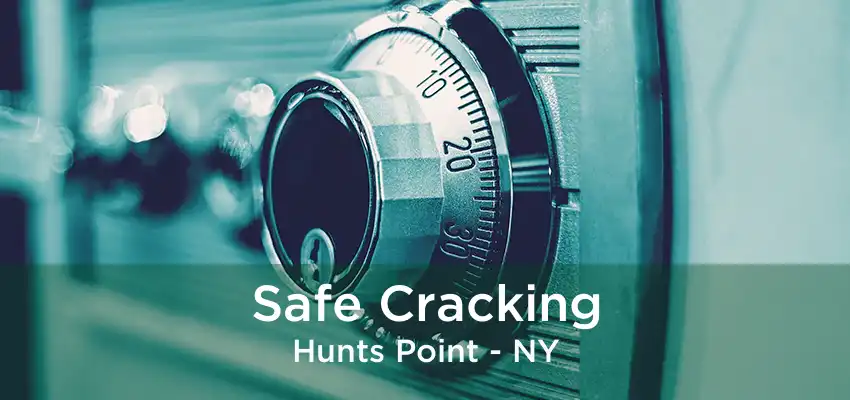 Safe Cracking Hunts Point - NY