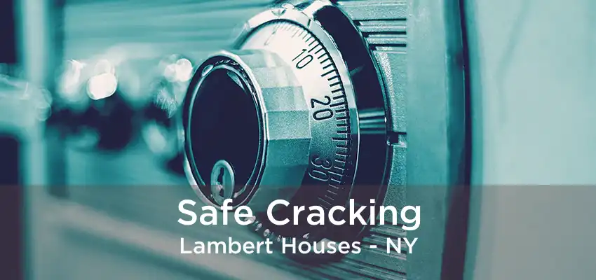 Safe Cracking Lambert Houses - NY