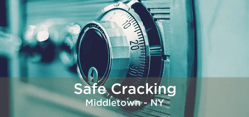 Safe Cracking Middletown - NY