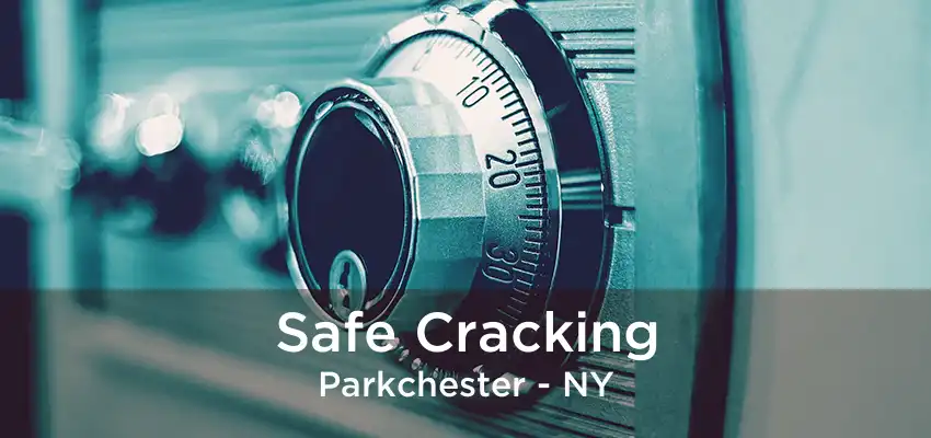 Safe Cracking Parkchester - NY