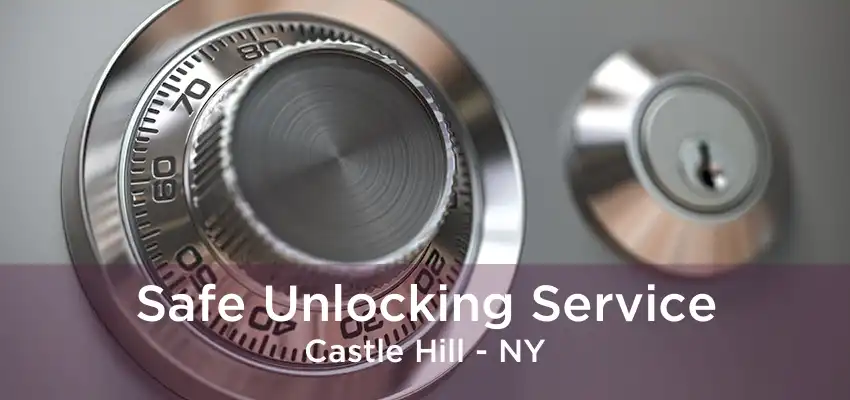 Safe Unlocking Service Castle Hill - NY