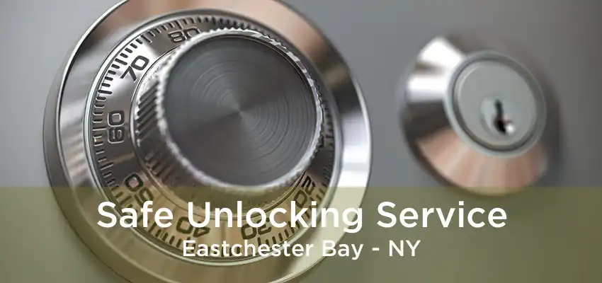 Safe Unlocking Service Eastchester Bay - NY