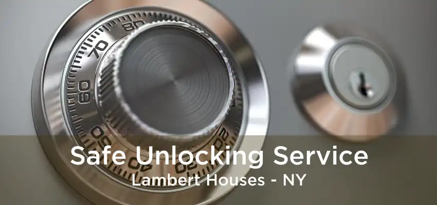 Safe Unlocking Service Lambert Houses - NY