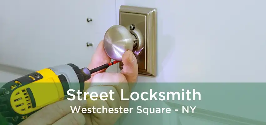 Street Locksmith Westchester Square - NY